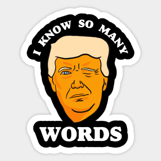 Funny Anti Trump "I Know So Many Words" Sticker